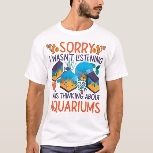 Aquarium Fish Keeping Sorry I Wasnt Listening I T_Shirt