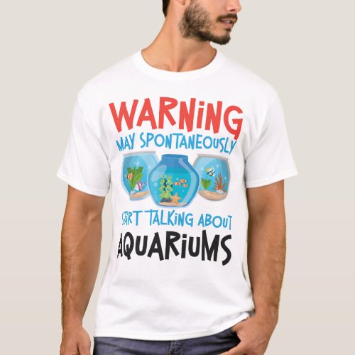 Aquarium Fish Keeping Warning May Spontaneously T_Shirt