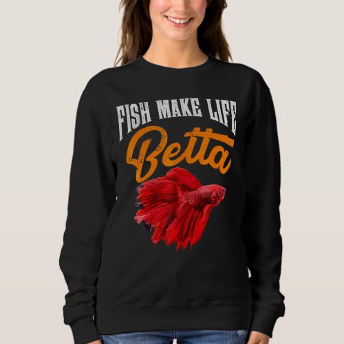 Aquarium Fish Make Life Betta Goldfish Aquarist Th Sweatshirt