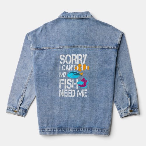 Aquarium  Sorry I Cant My Fish Needs Me Fish Keep Denim Jacket