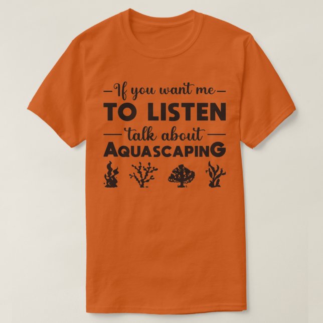 Aquarium Talk About Aquascaping Fish Aquarist T-Shirt (Design Front)