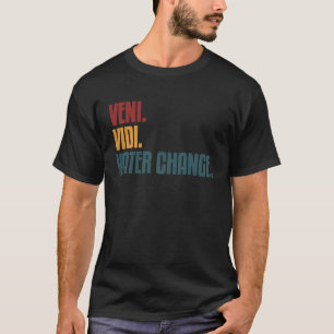 Aquarium Water Change Caesar Veni Quote Aquarist T-Shirt