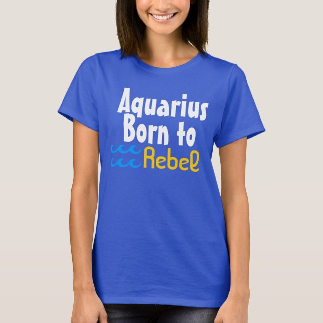Aquarius Born to Rebel T-Shirt (Front)