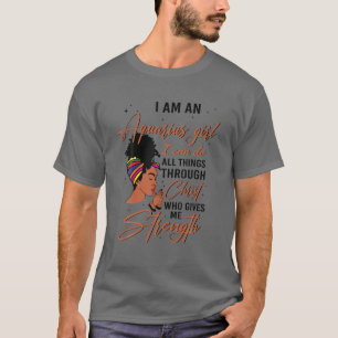 Aquarius Girl Birthday I Can Do All Things Through T-Shirt