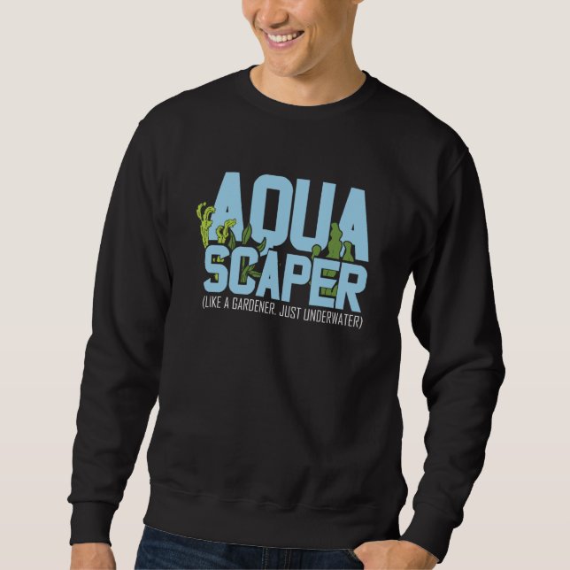 Aquascaper Like Gardener Underwater Aquarium Fishk Sweatshirt (Front)
