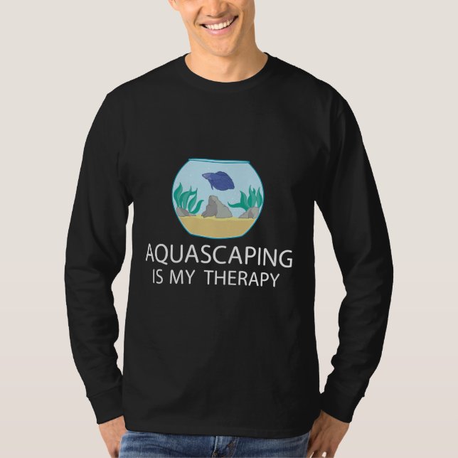 Aquascaping Is My Therapy Fish Keeper T-Shirt (Front)