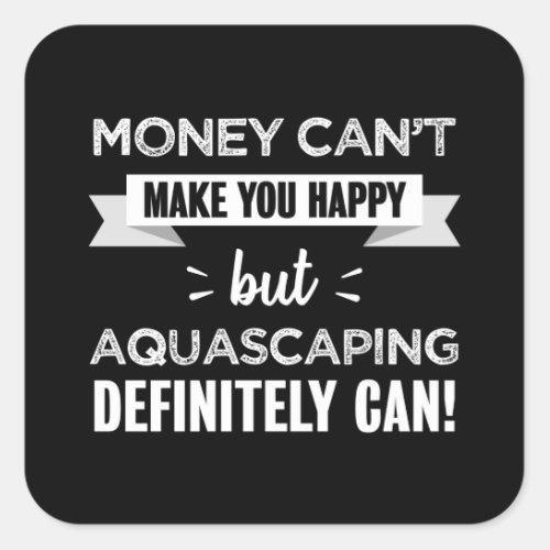 Aquascaping makes you happy Aquascaper Square Sticker