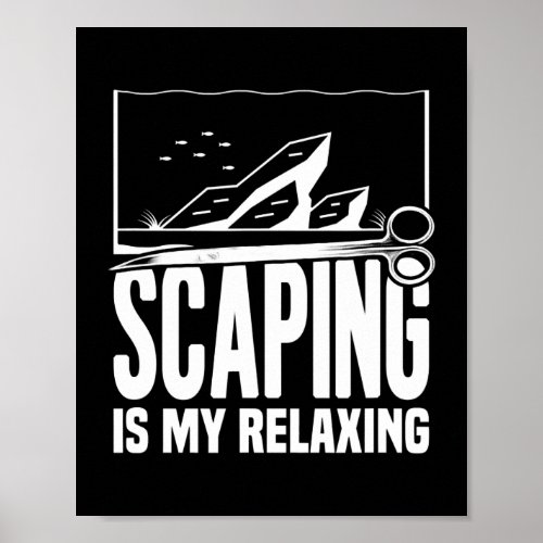 Aquascaping Scaping Is My Relaxing Fish Keeper Poster