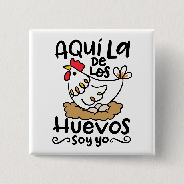 Aqui La De Los Huevos Soy Yo Button (Front)