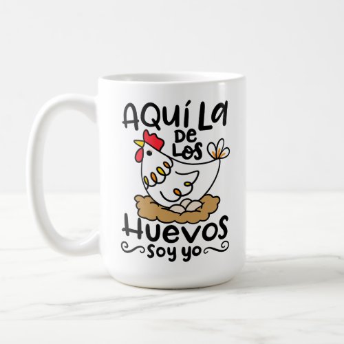 Aqui La De Los Huevos Soy Yo hand drawn Coffee Mug