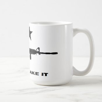 Ar 15  Come And Take It Coffee Mug by MoeWampum at Zazzle
