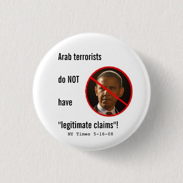 Arab terrorists do NOT have legitimate claims Pinback Button (Front)