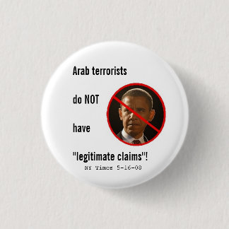 Arab terrorists do NOT have legitimate claims Pinback Button