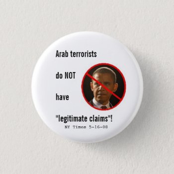 Arab Terrorists Do Not Have Legitimate Claims Pinback Button by funhistory at Zazzle