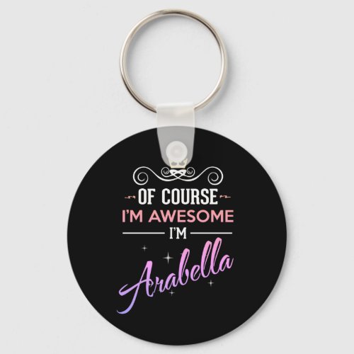 Arabella Of Course Im Awesome Name Novelty Keychain