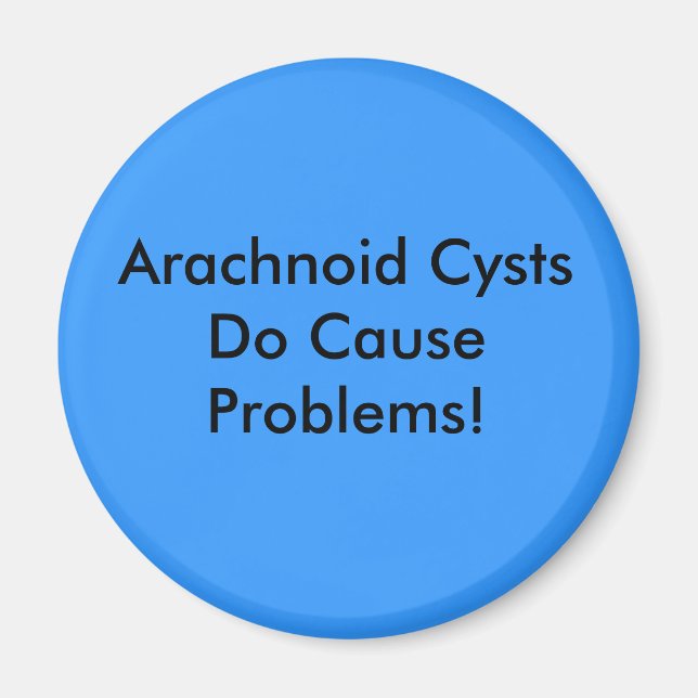Arachnoid Cysts Do Cause Problems Magnet (Front)