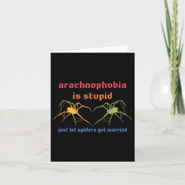 Arachnophobia Is Stupid Just Let Spiders Get Marri Card (Front)