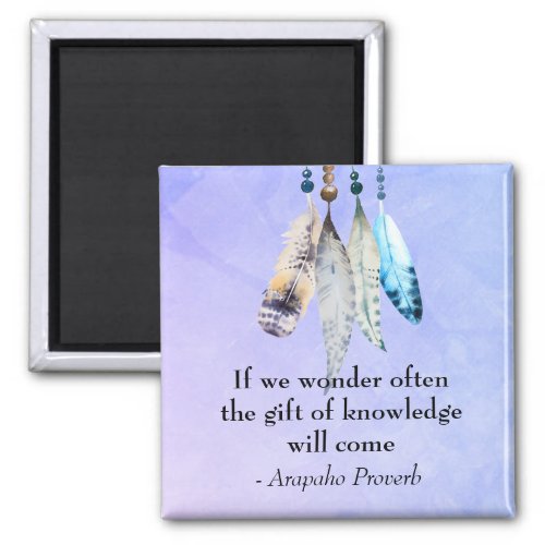 Arapaho Native American Proverb with Feathers Magnet