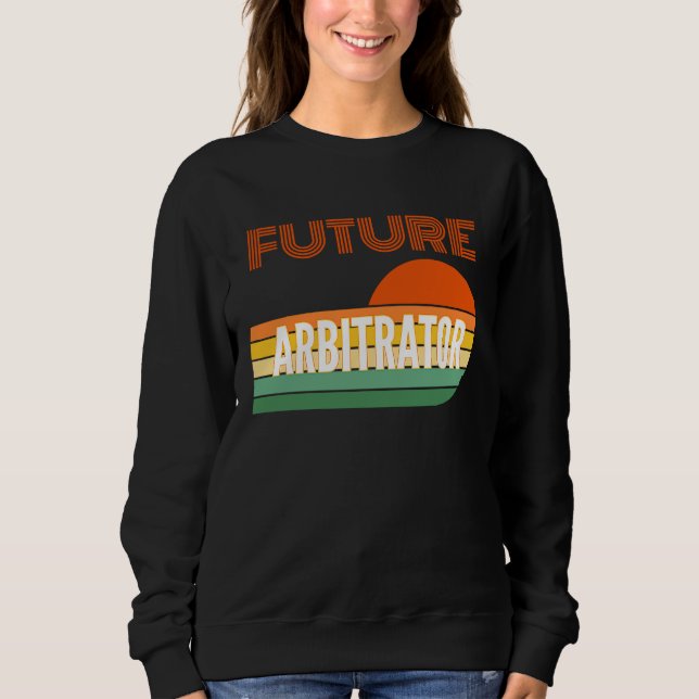 Arbitrator , Future Arbitrator Sweatshirt (Front)