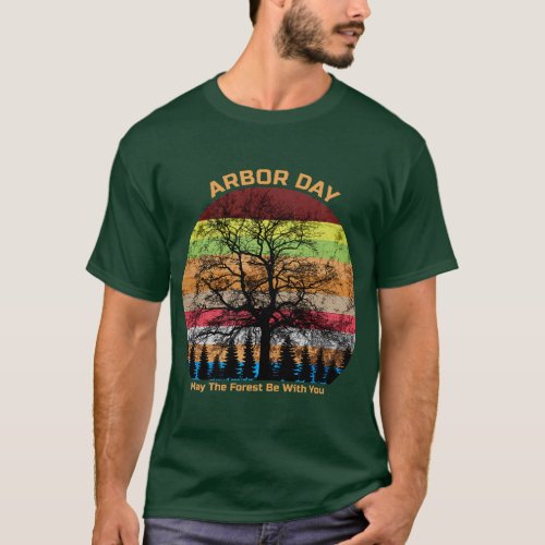 Arbor Day Retro Earth Tree Sunset Forest Be With Y T_Shirt