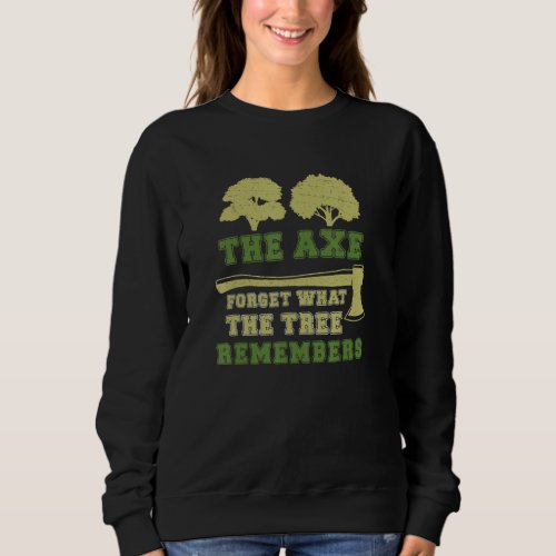 Arborist Axe Forgets Tree Remember Funny Tree Surg Sweatshirt