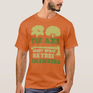 Arborist Axe Forgets Tree Remember Funny Tree Surg T-Shirt
