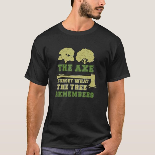 Arborist Axe Forgets Tree Remember Funny Tree Surg T-Shirt (Front)