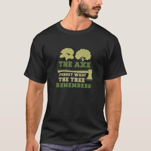 Arborist Axe Forgets Tree Remember Funny Tree Surg T_Shirt
