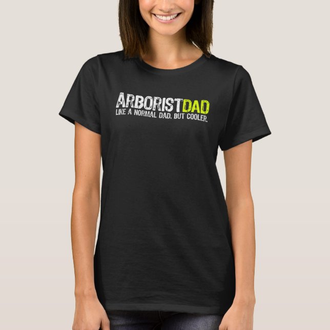 Arborist Dad Fathers Day T-Shirt (Front)