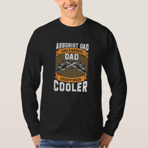 Arborist Dad Much Cooler Tree Surgeon Forest Work T-Shirt