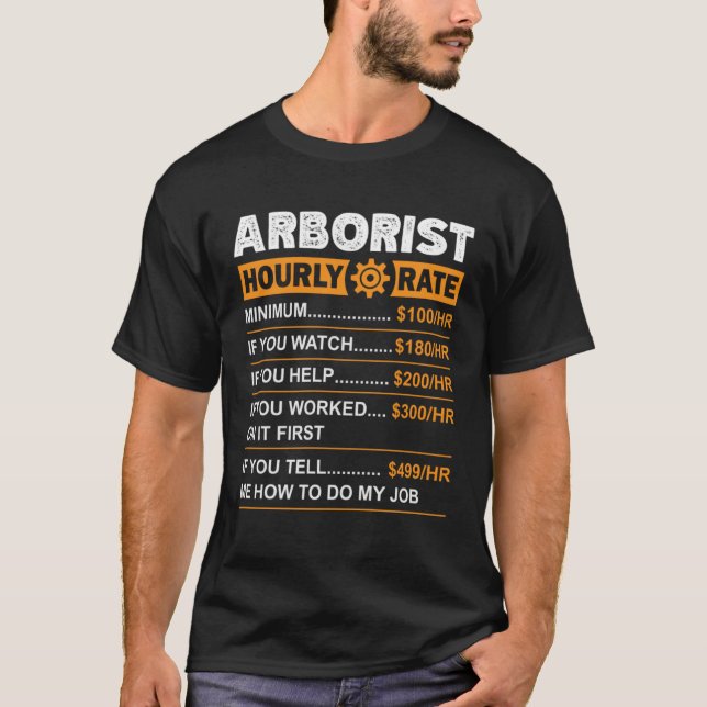 Arborist Hourly Rate Labor Rates Sarcastic T-Shirt (Front)