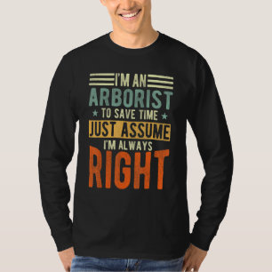 Arborist I´m always right Arborist T-Shirt
