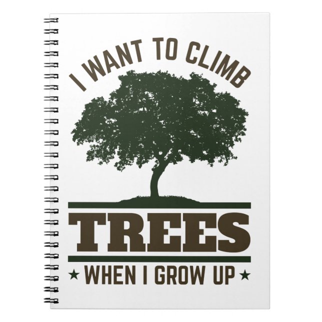 Arborist I Want to Climb Trees When I Grow Up Notebook (Front)