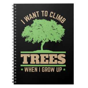 Arborist I Want to Climb Trees When I Grow Up Notebook