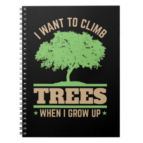 Arborist I Want to Climb Trees When I Grow Up  Notebook
