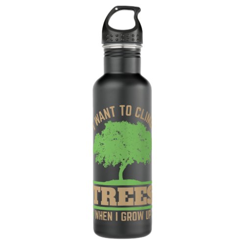 Arborist I Want to Climb Trees When I Grow Up  Stainless Steel Water Bottle