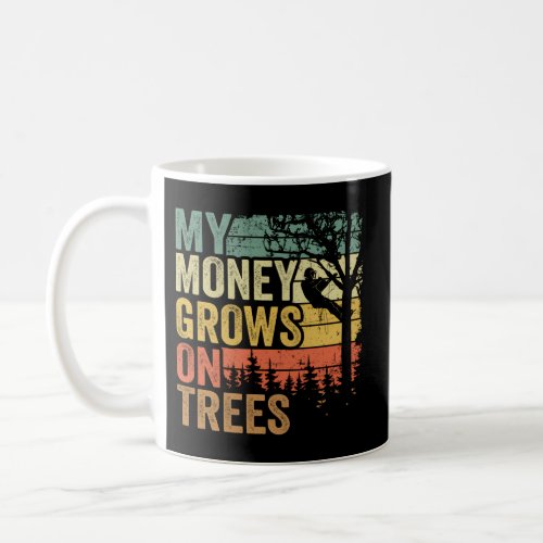 Arborist Mens Tree Climber My Money Grows On Trees Coffee Mug