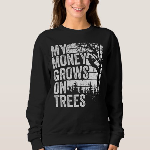 Arborist Mens Tree Climber Vintage My Money Grows  Sweatshirt