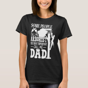 Arborist Most Important People Call Me Dad Tree Cl T-Shirt