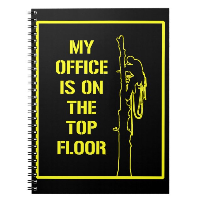 Arborist: ‘My office is on the top floor’ Notebook (Front)