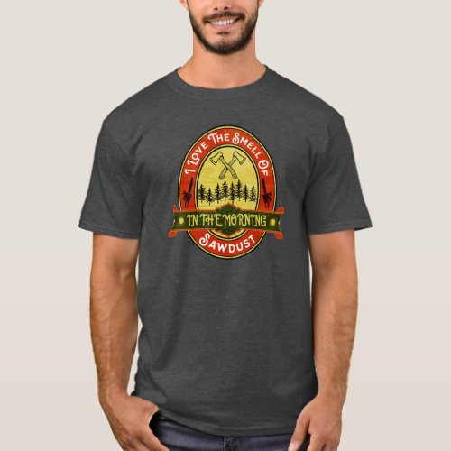 Arborist Sawdust In The Morning _ Arborist Gift  T_Shirt
