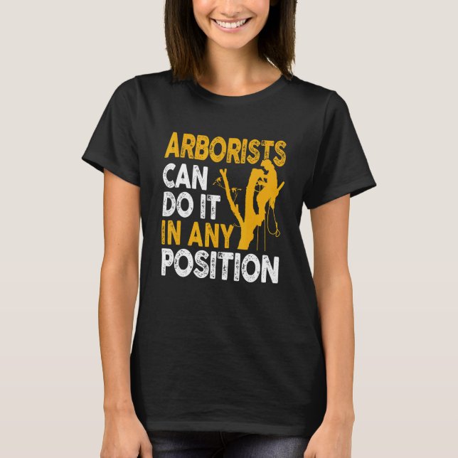 Arborist Tree Climber Lumberjack Can Do Any Positi T-Shirt (Front)