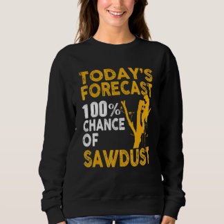 Arborist Tree Climber Lumberjack Chance Of Sawdust Sweatshirt