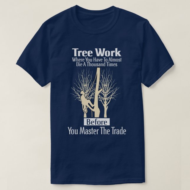 Arborist Tree Climber Tree Work Tree Climbing Prof T-Shirt (Design Front)