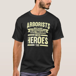 Arborists Because Electricians Tree Climber T-Shirt