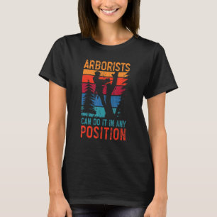 Arborists Can Do It In Any Position Logger Wood Wh T-Shirt