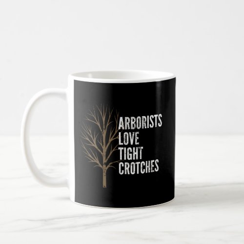 Arborists Love Tight Crotches Funny Arborist Hoodi Coffee Mug