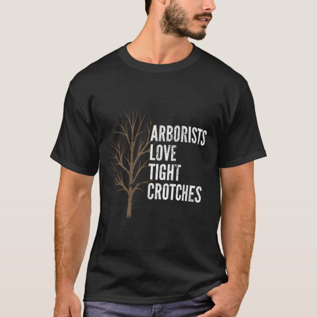 Arborists Love Tight Crotches Funny Arborist Hoodi T-Shirt (Front)