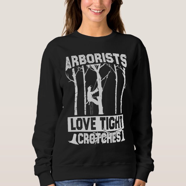 Arborists Love Tight Crotches Lumberjack Logger Tr Sweatshirt (Front)