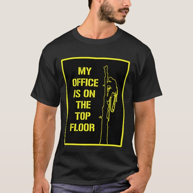 Arborists T shirt: ‘My office is on the top floor’ (Front)